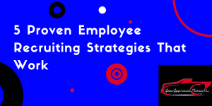 5 Proven Employee Recruiting Strategies That Work